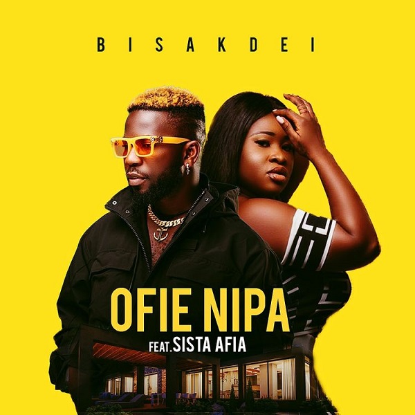 Bisa Kdei Ofie Nipa ft Sista Afia