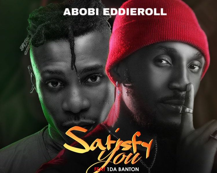 abobi eddieroll satisfy you ft 1da banton
