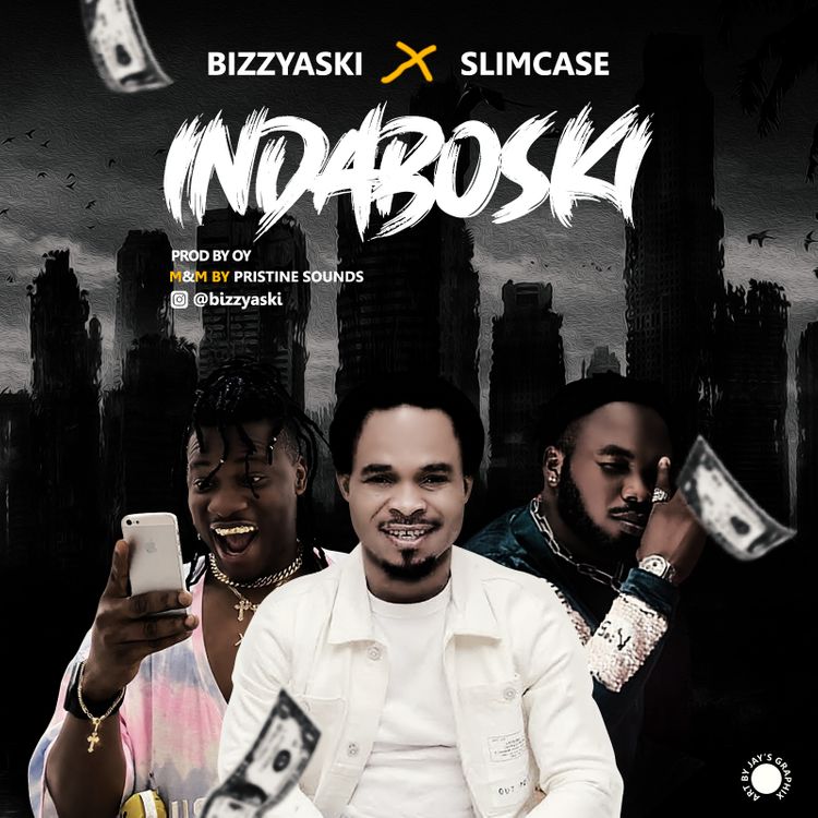 Bizzyaski Indaboski ft Slimcase