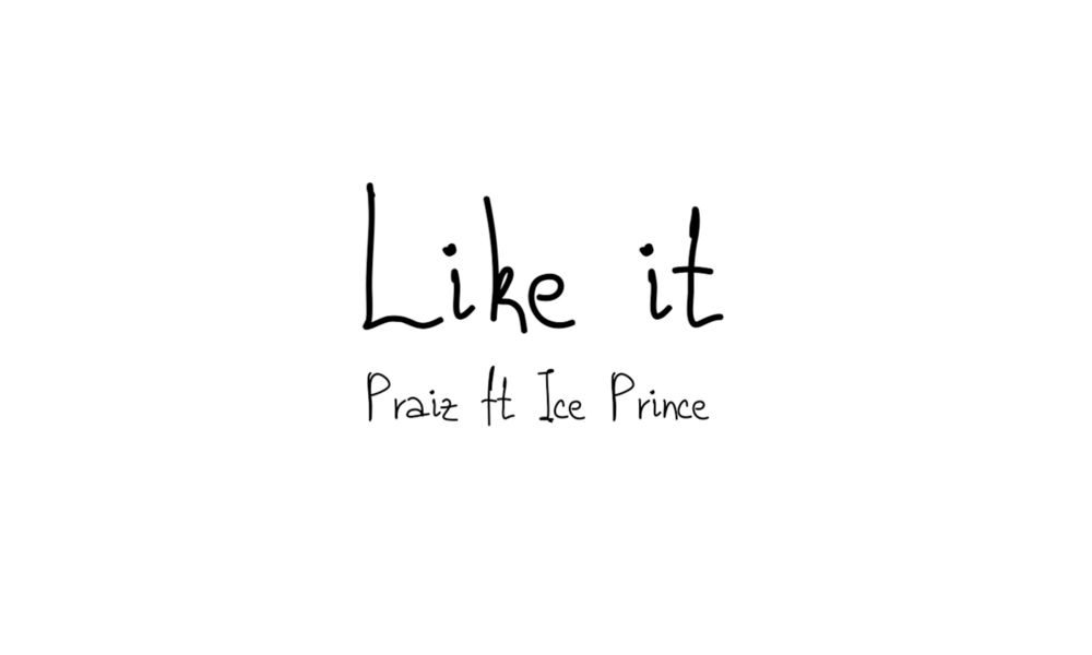 Praiz Like It ft Ice Prince
