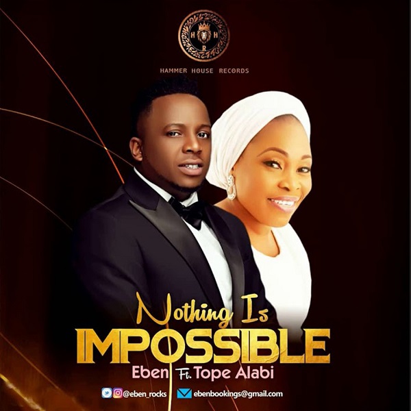eben nothing is impossible ft tope alabi