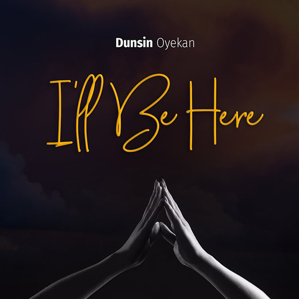dunsin oyekan i'll be here