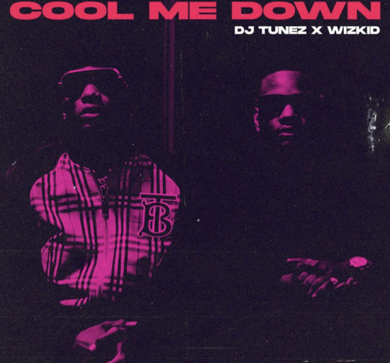DJ Tunez ft Wizkid Cool Me Down