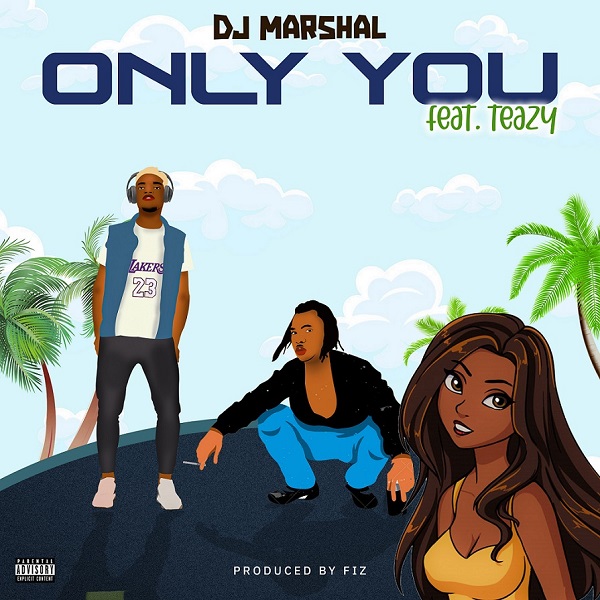 DJ Marshal Only You ft Teazy