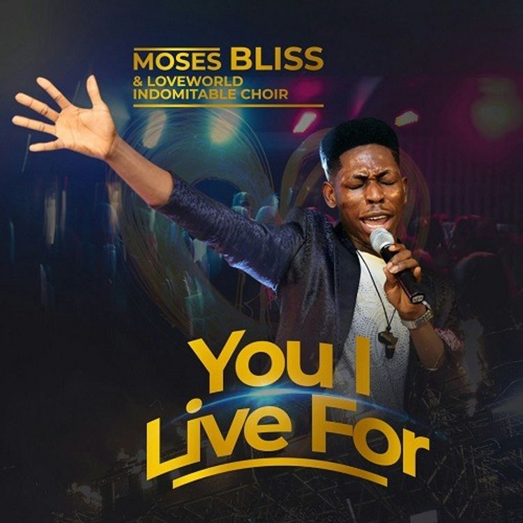 Moses Bliss You I Live For ft Indomitable Choir