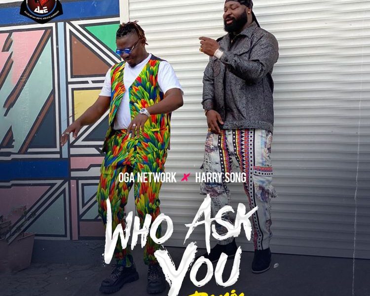 Oga Network Who Ask You Remix ft Harrysong