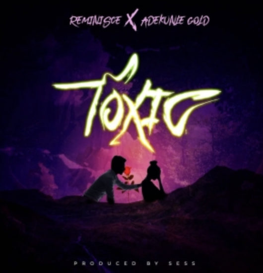Reminisce Toxic ft Adekunle Gold