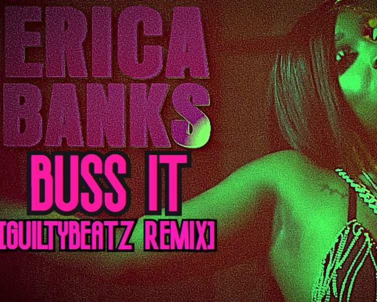Erica Banks Buss It GuiltyBeatz Remix