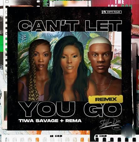 Stefflon Don Can’t Let You Go Remix ft Rema and Tiwa Savage