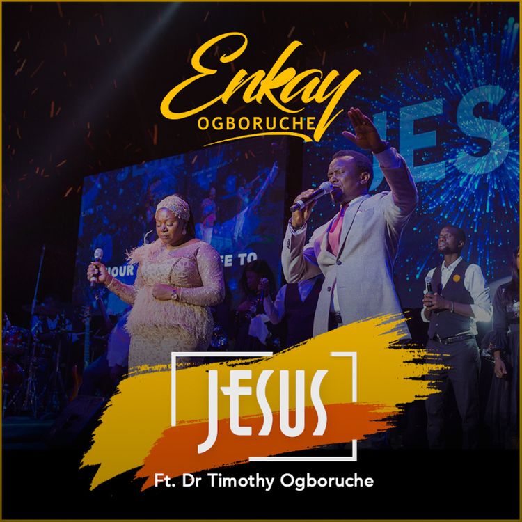 Enkay Ogboruche Jesus ft Dr Timothy Ogboruche