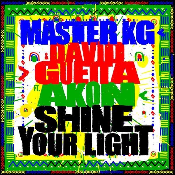Master KG – Shine Your Light Ft. David Guetta, Akon
