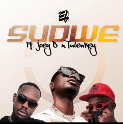 E.L – Sudwe Ft Joey B & Tulenkey