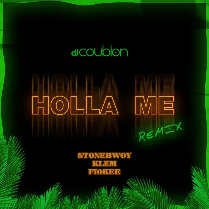DJ Coublon – Holla Me (Remix) Ft. Stonebwoy, Klem & Fiokee
