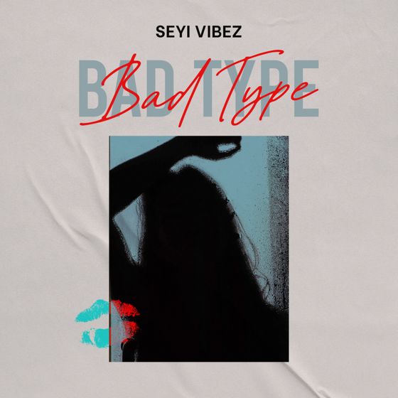 [Music] Seyi Vibez – Bad Type