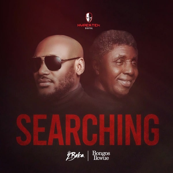 [Music] 2Baba – Searching ft. Bongos Ikwue