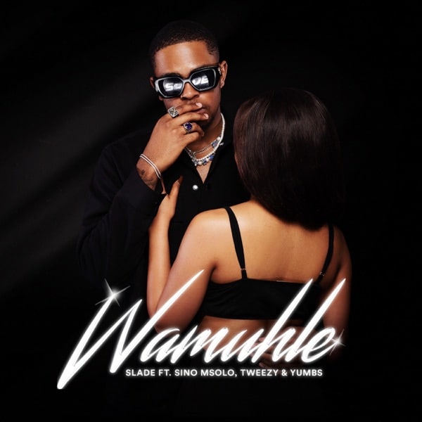 Slade – Wamuhle Ft. Sino Msolo, Tweezy, Yumbs