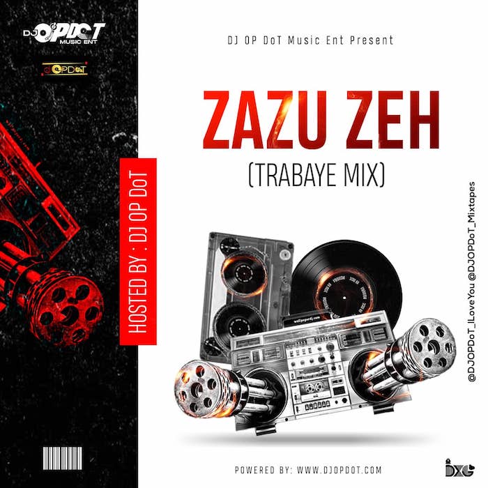 [Mixtape] DJ OP Dot – Zazu Zeh (Trabaye Mix)