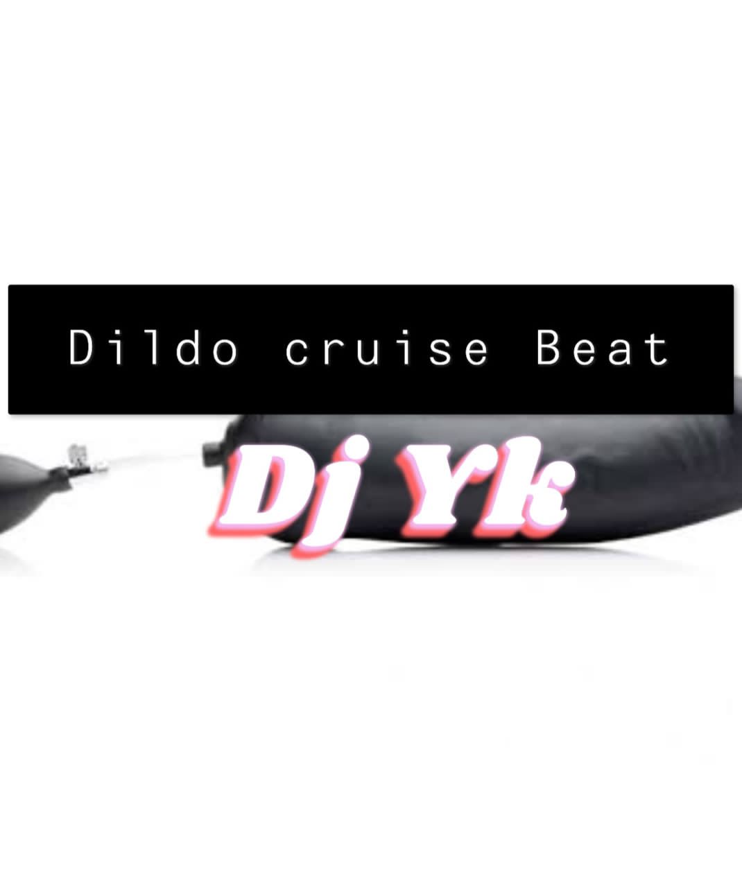 Dj Yk – Dildo Cruise FreeBeat 2022