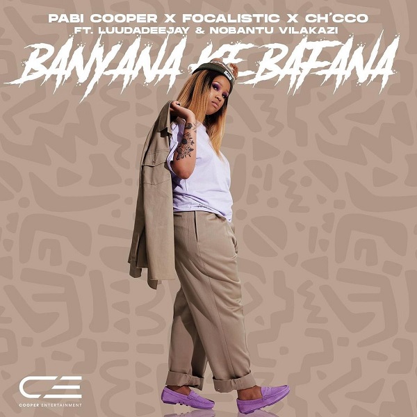 Pabi Cooper – Banyana Ke Bafana ft. Focalistic, Ch’cco, LuuDadeejay, Nobantu Vilakazi